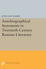 Autobiographical Statements in Twentieth-Century Russian Literature (Studies of the Harriman Institute) By Jane Gary Harris (Editor) Cover Image