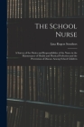 The School Nurse: A Survey of the Duties and Responsibilities of the Nurse in the Maintenance of Health and Physical Perfection and the By Lina Rogers Struthers Cover Image