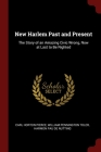 New Harlem Past and Present: The Story of an Amazing Civic Wrong, Now at Last to Be Righted By Carl Horton Pierce, William Pennington Toler, Harmon Pau De Nutting Cover Image