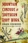 Mountain Conjure and Southern Root Work By Orion Foxwood, Mat Auryn (Foreword by) Cover Image