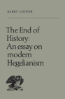 The End of History: An Essay on Modern Hegelianism (Heritage) Cover Image