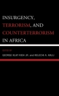 Insurgency, Terrorism, and Counterterrorism in Africa By Jr. Kieh, George Klay (Editor), Kelechi A. Kalu (Editor), Angela Ajodo-Adebanjoko (Contribution by) Cover Image