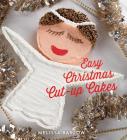 Easy Christmas Cut-Up Cakes By Melissa Barlow Cover Image