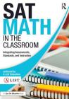 SAT Math in the Classroom: Integrating Assessments, Standards, and Instruction (A-List SAT and ACT) By A-List Education Cover Image