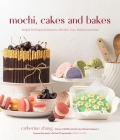 Mochi, Cakes and Bakes: Simple Yet Exquisite Desserts with Ube, Yuzu, Matcha and More Cover Image