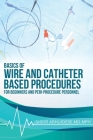Basics of Wire and Catheter Based Procedures: For Beginners And Peri-Procedure Personnel Cover Image