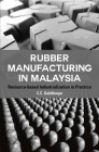Rubber Manufacturing in Malaysia: Resource-based Industrialization in Practice By C.C. Goldthorpe Cover Image