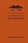 The Illustrated History of the Yagyu Clan By William De Lange Cover Image