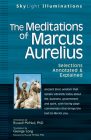 The Meditations of Marcus Aurelius: Selections Annotated & Explained (SkyLight Illuminations) By George Long (Translator), Russel McNeil (Revised by) Cover Image