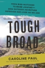 Tough Broad: From Bird-Watching to BASE Jumping—How Outdoor Adventure Improves Our Lives as We Age By Caroline Paul Cover Image