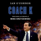 Coach K: The Rise and Reign of Mike Krzyzewski By Ian O'Connor, Kiff Vandenheuvel (Read by) Cover Image