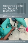 Obstetric Violence and Systemic Disparities: Can Obstetrics Be Humanized and Decolonized? By Robbie Davis-Floyd (Editor), Ashish Premkumar (Editor) Cover Image