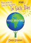 More Ways to Look for the Good In Each Day: World Adventures By Debi Snyder Cover Image