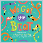 We Got the Beat: A Children's Picture Book By Charlotte Caffey, Kaitlyn Shea O'Connor (Illustrator) Cover Image