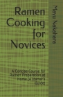 Ramen Cooking for Novices: A Concise Course for Ramen Preparation at Home (A starter's Guide) By Mayu Nakahara Cover Image