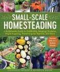 Small-Scale Homesteading: A Sustainable Guide to Gardening, Keeping Chickens, Maple Sugaring, Preserving the Harvest, and More By Stephanie Thurow, Michelle Bruhn Cover Image