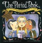 The Period Book: Everything You Don't Want to Ask (But Need to Know) By Karen Gravelle, Jennifer Gravelle, Debbie Palen (Illustrator) Cover Image
