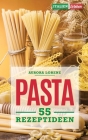 Pasta: 55 Rezeptideen für schnelle und einfache Gerichte. Diese Rezepte helfen Dir und werden immer ein Erfolg By Aurora Lorenz Cover Image