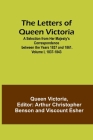The Letters of Queen Victoria: A Selection from Her Majesty's Correspondence between the Years 1837 and 1861. Volume I, 1837-1843 By Queen Victoria of Great Britain, Arthur Christopher Benson (Editor), Viscount Esher (Editor) Cover Image