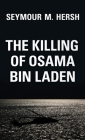 The Killing of Osama Bin Laden By Seymour M. Hersh Cover Image