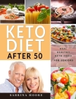 Keto Diet After 50: Great-tasting & Super Easy 5-ingredient Recipes to Prepare Under 30 Minutes for Gentler Weight Loss - With Photos By Sabrina Moore Cover Image