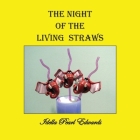 The Night of the Living Straws By Idella Pearl Edwards Cover Image