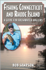 Fishing Connecticut and Rhode Island: A Guide for Freshwater Anglers Cover Image