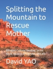 Splitting the Mountain to Rescue Mother: Bilingual Cultural Reading Series for IB, IGCSE & AP Chinese, HSK #13 By David Yao Cover Image