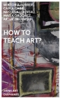 How to Teach Art? (Think Art) By Artur Zmijewski, Wiktoria Furrer, Carla Gabrí, Nastasia Louveau, Maria Ordoñez Cover Image