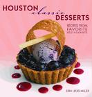 Houston Classic Desserts: Recipes from Favorite Restaurants (Classics) By Erin Miller Cover Image