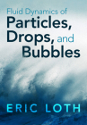 Fluid Dynamics of Particles, Drops, and Bubbles By Eric Loth Cover Image