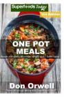 One Pot Meals: 270+ One Pot Meals, Dump Dinners Recipes, Quick & Easy Cooking Recipes, Antioxidants & Phytochemicals: Soups Stews and By Don Orwell Cover Image