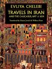Travels in Iran and the Caucasus, 1647 & 1654 By Evliya, 1611?-1682? Evliya Elebi, Evliya Chelebi Cover Image