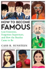 How to Become Famous: Lost Einsteins, Forgotten Superstars, and How the Beatles Came to Be By Cass R. Sunstein Cover Image