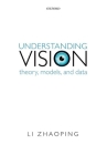 Understanding Vision: Theory, Models, and Data By Li Zhaoping Cover Image