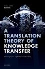 A Translation Theory of Knowledge Transfer: Learning Across Organizational Borders By Kjell Arne Røvik Cover Image
