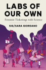 Labs of Our Own: Feminist Tinkerings with Science Cover Image