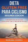 DIETA GLUTEN FREE Para CICLISMO SEGUNDA EDICION: CONVIERTE EN UN CICLISTA EXCELENTE CON La MEJOR NUTRICION Cover Image