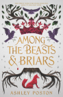 Among the Beasts & Briars By Ashley Poston Cover Image