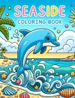 Seaside Coloring Book: Take a leisurely stroll along the shore, where relaxing scenes and coastal landmarks await your creative interpretatio Cover Image