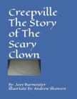 Creepville The Story of The Scary Clown By Andrew Sidney Showers (Illustrator), Joey Matthew Burmeister Cover Image