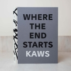 Kaws: Where the End Starts By Kaws (Artist), Andrea Karnes (Editor), Marla Price (Editor) Cover Image