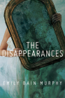 The Disappearances By Emily Bain Murphy Cover Image