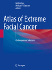 Atlas of Extreme Facial Cancer: Challenges and Solutions By Ian Burton (Editor), Michael F. Klaassen (Editor) Cover Image