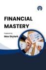 Financial Mastery: A Guide to Setting and Achieving Your Financial Goals Cover Image