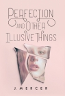 Perfection and Other Illusive Things By J. Mercer Cover Image