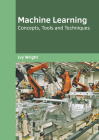 Machine Learning: Concepts, Tools and Techniques By Ivy Wright (Editor) Cover Image