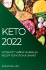 Keto 2022: Vattenvättnande Och Hälsa Recept För Att Gina Din Vikt By Emma Wallin Cover Image