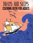 Boats and Ships Coloring Book for Adults: Relaxing Coloring Pages Unique and original ships Adult, Teens, Seniors Coloring For Meditation And Happines By Creativity Books For Adults Cover Image