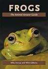 Frogs: The Animal Answer Guide (Animal Answer Guides: Q&A for the Curious Naturalist) By Mike Dorcas, Whit Gibbons Cover Image